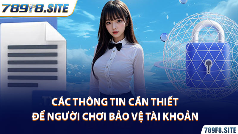 Các thông tin cần thiết để người chơi bảo vệ tài khoản 