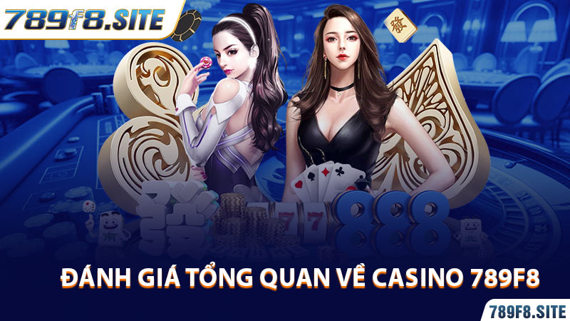 Đánh giá tổng quan về Casino 789F8