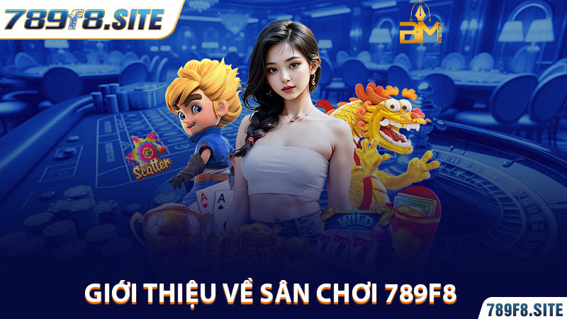 Đôi nét về sân chơi 789f8 