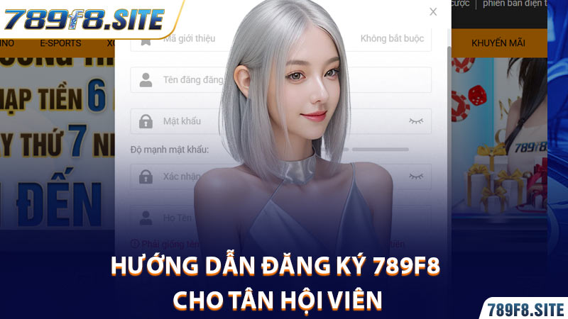 Hướng dẫn đăng ký 789F8 cho tân hội viên